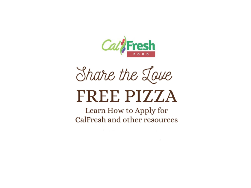 CalFresh Pizza promotion text - "Share the love; Free Pizza; Learn how to Apply for CalFresh and other resources"